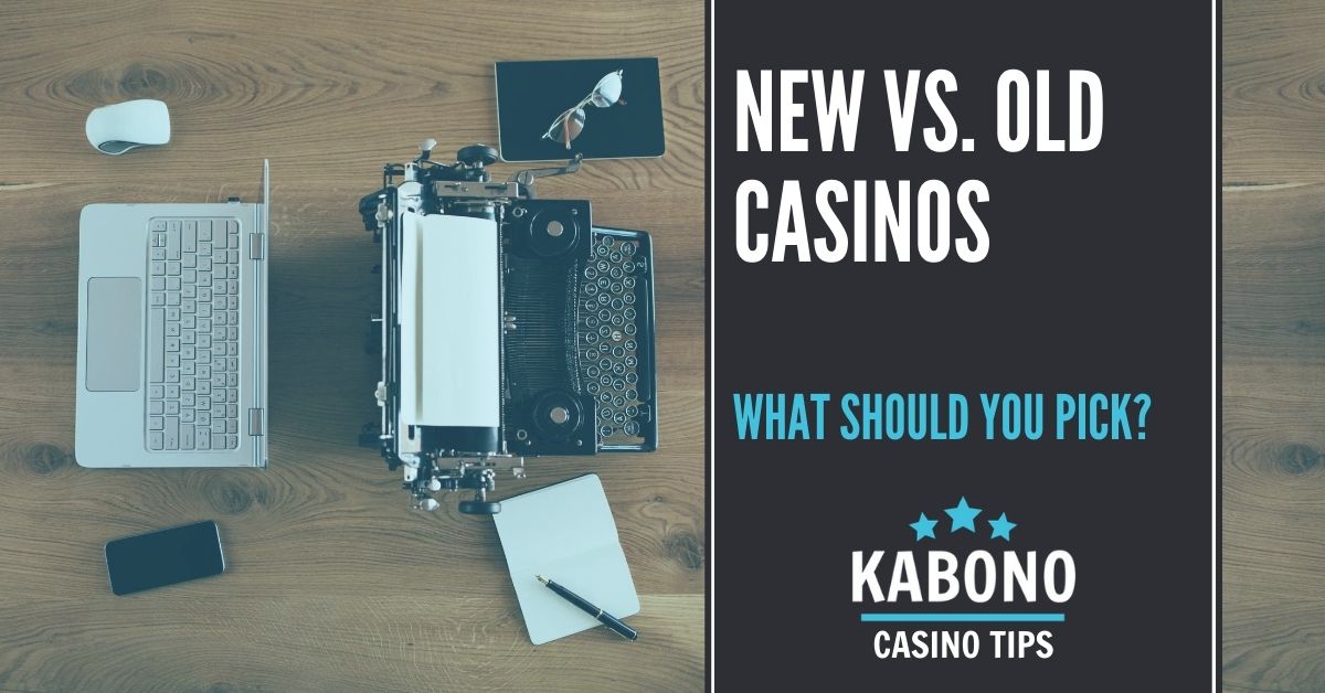 NEW vs. Old casinos